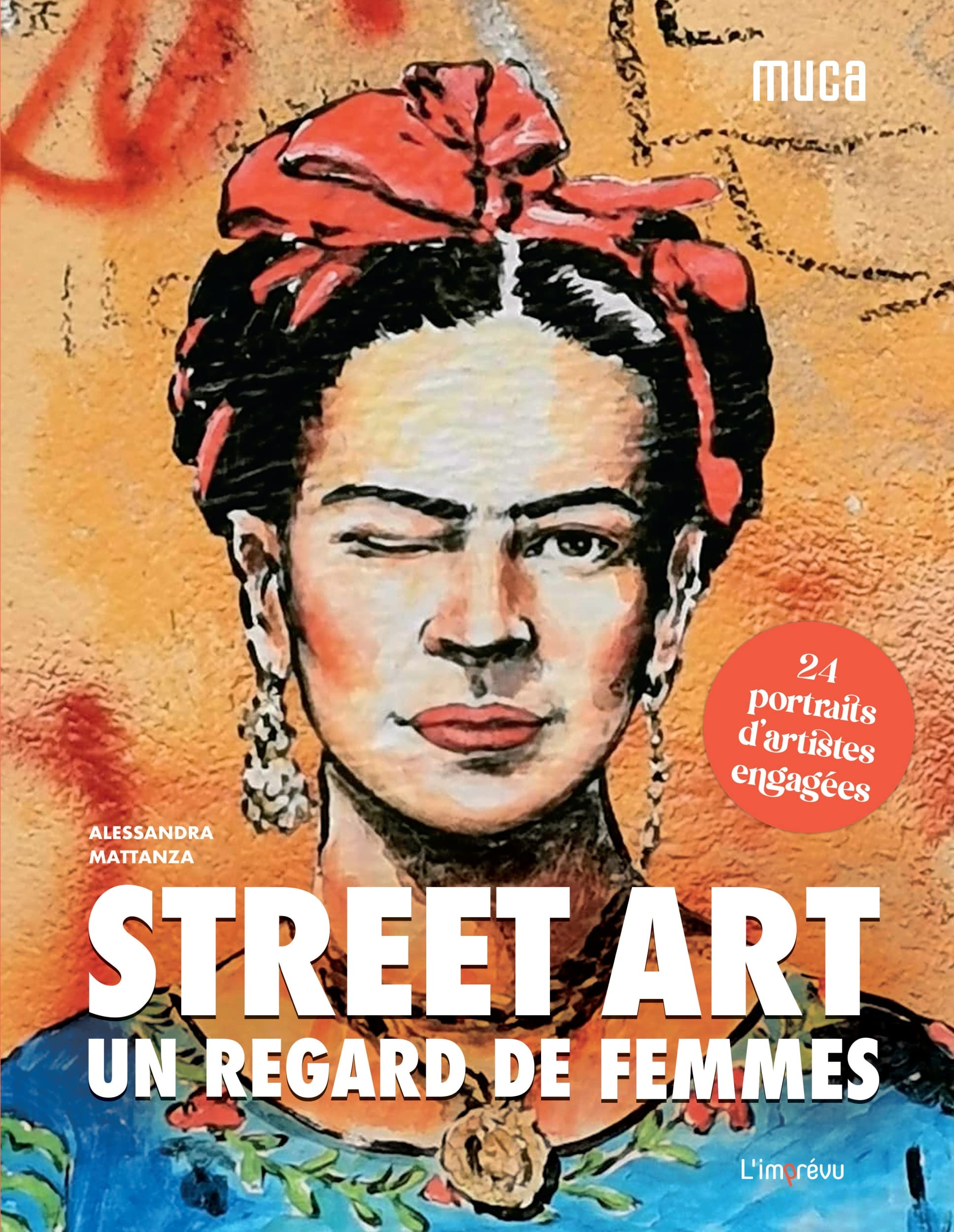 Alessandra Mattanza | BUY FROM AMAZON French Edition - Street Art : un regard de femmes. 24 portraits d'artistes engagées: 24 portraits d'artistes engagées.