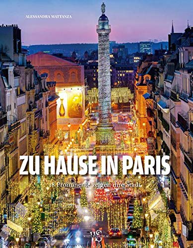 Alessandra Mattanza | BUY FROM AMAZON German Edition - Zu Hause in Paris: 18 Prominente zeigen ihre Stadt.